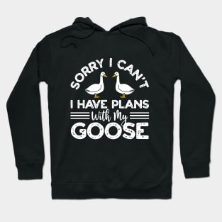 Sorry I Can't I Have Plans With My Goose Hoodie